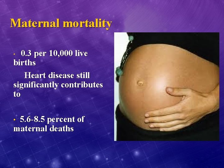 Maternal mortality 0. 3 per 10, 000 live births Heart disease still significantly contributes