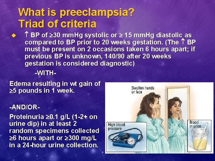 What is preeclampsia? Triad of criteria u BP of 30 mm. Hg systolic or