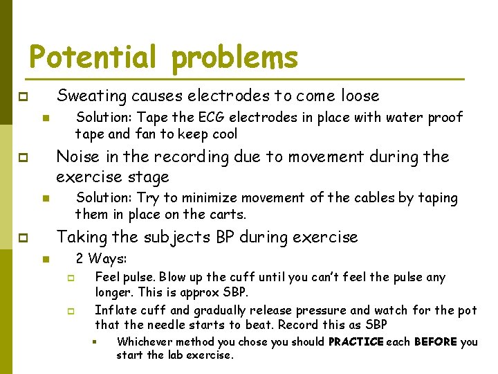 Potential problems Sweating causes electrodes to come loose p Solution: Tape the ECG electrodes