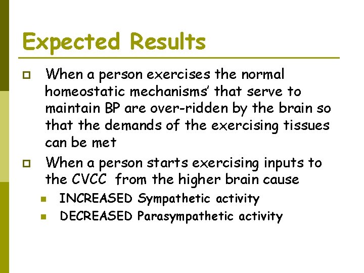 Expected Results p p When a person exercises the normal homeostatic mechanisms’ that serve