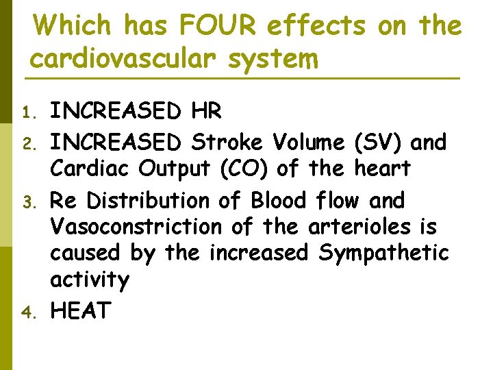 Which has FOUR effects on the cardiovascular system 1. 2. 3. 4. INCREASED HR