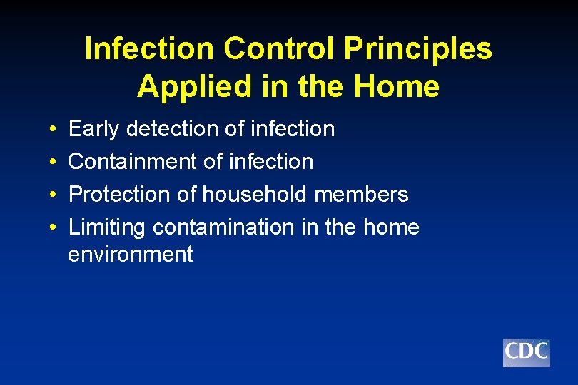 Infection Control Principles Applied in the Home • • Early detection of infection Containment