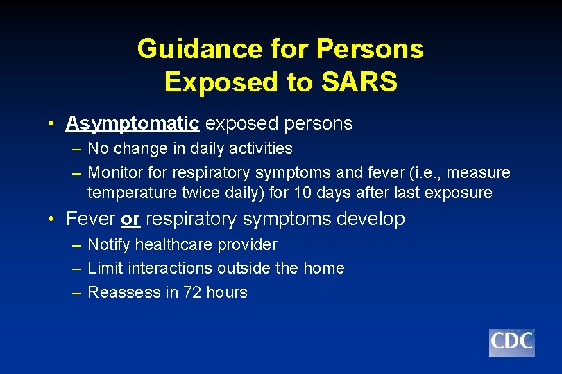 Guidance for Persons Exposed to SARS • Asymptomatic exposed persons – No change in