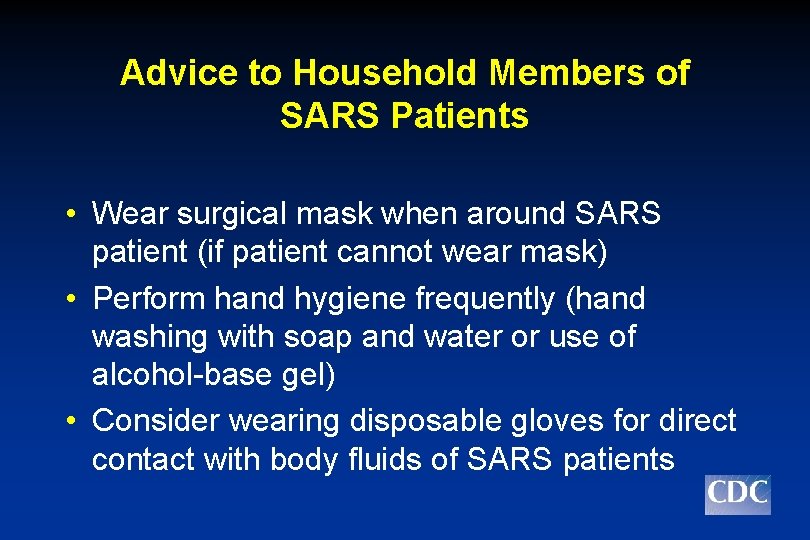 Advice to Household Members of SARS Patients • Wear surgical mask when around SARS