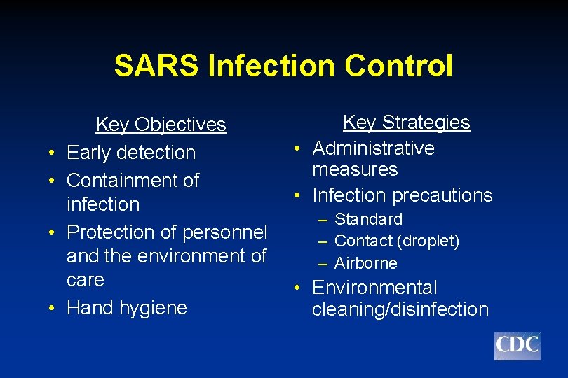 SARS Infection Control • • Key Objectives Early detection Containment of infection Protection of