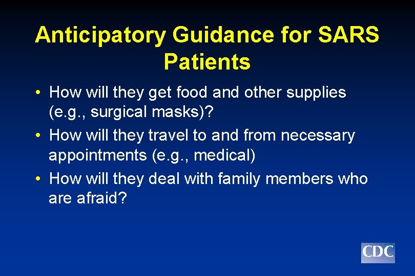 Anticipatory Guidance for SARS Patients • How will they get food and other supplies