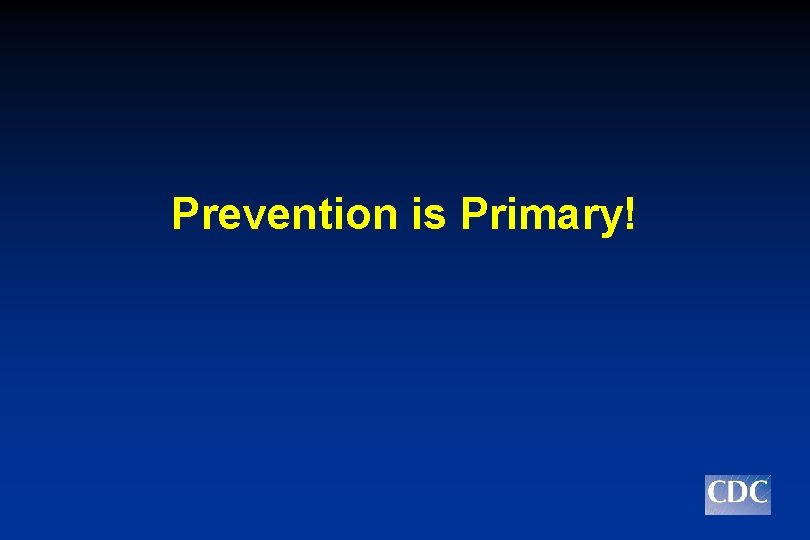 Prevention is Primary! 