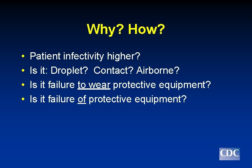 Why? How? • • Patient infectivity higher? Is it: Droplet? Contact? Airborne? Is it