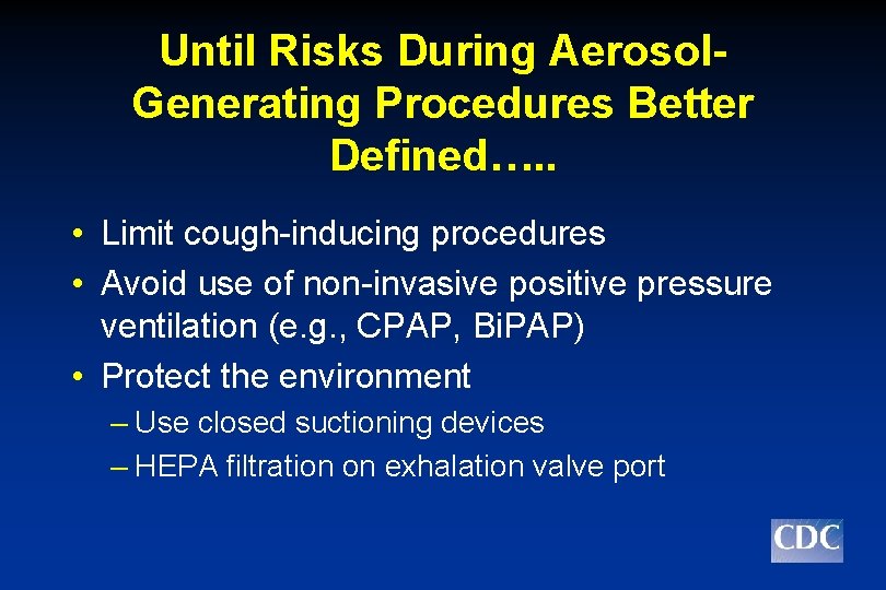 Until Risks During Aerosol. Generating Procedures Better Defined…. . • Limit cough-inducing procedures •