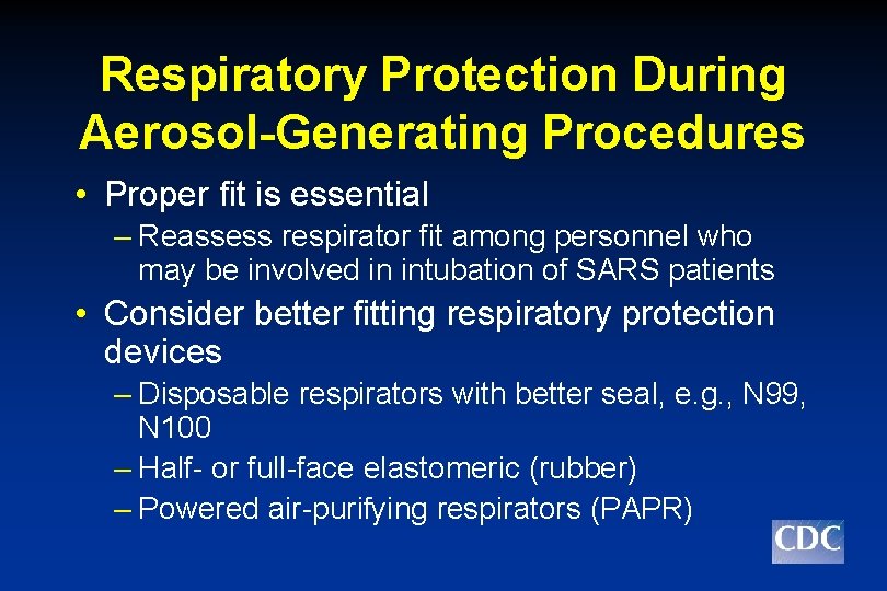 Respiratory Protection During Aerosol-Generating Procedures • Proper fit is essential – Reassess respirator fit