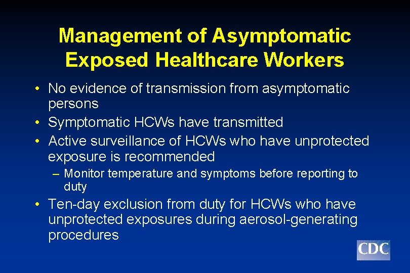 Management of Asymptomatic Exposed Healthcare Workers • No evidence of transmission from asymptomatic persons