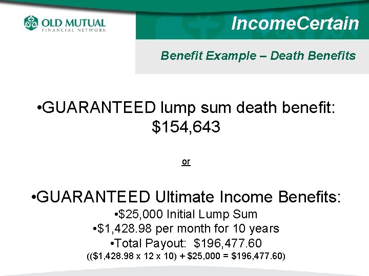 Income. Certain Benefit Example – Death Benefits • GUARANTEED lump sum death benefit: $154,