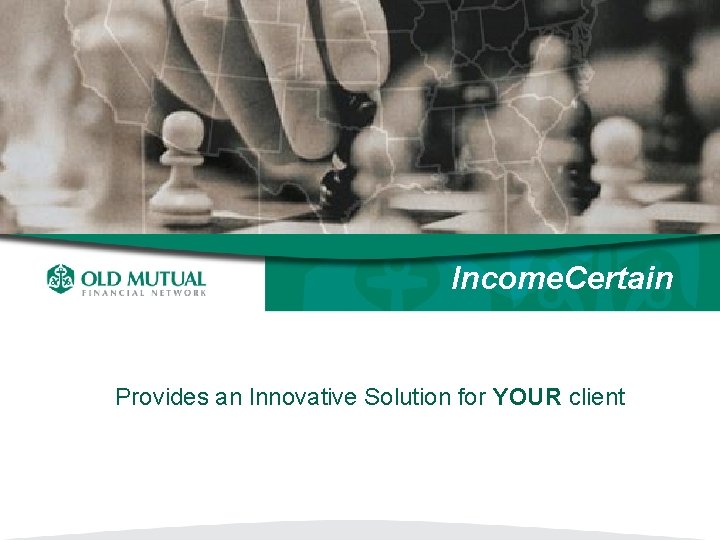 Income. Certain Provides an Innovative Solution for YOUR client SM 