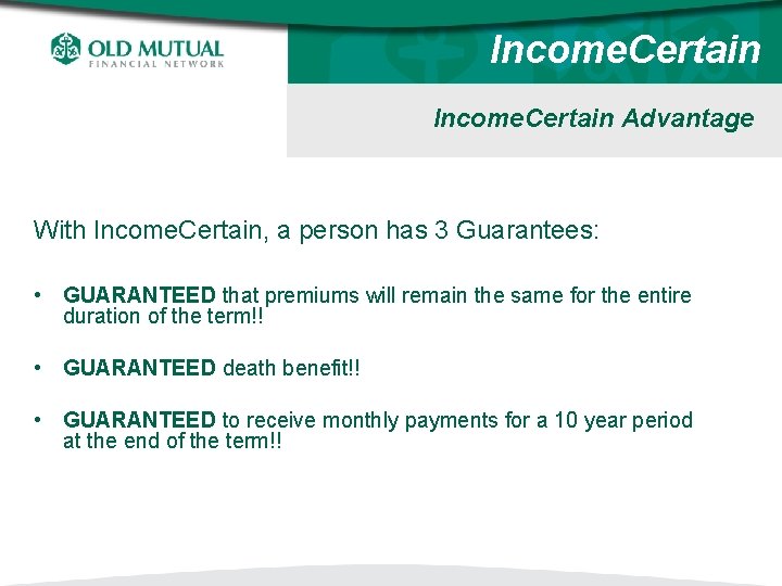 Income. Certain Advantage With Income. Certain, a person has 3 Guarantees: • GUARANTEED that