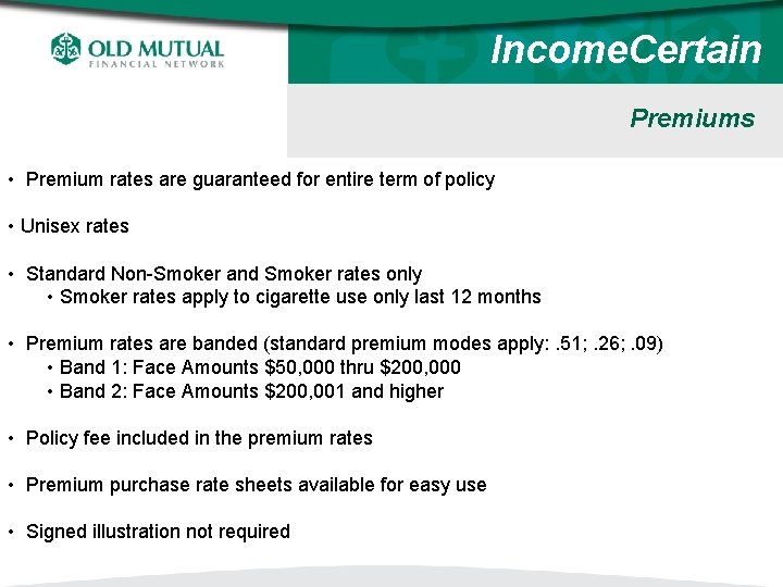 Income. Certain Premiums • Premium rates are guaranteed for entire term of policy •