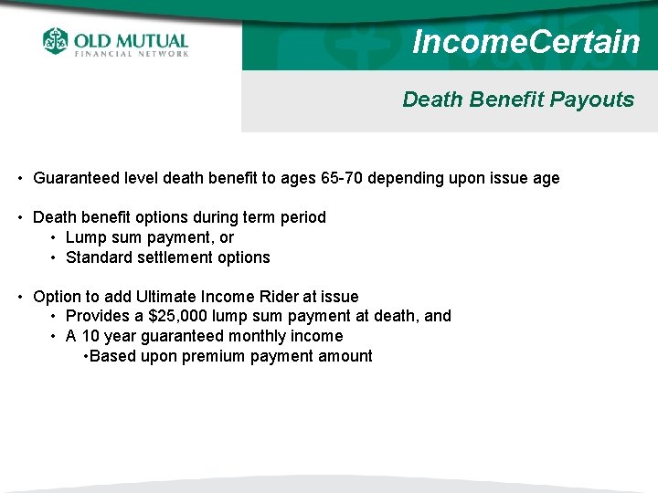 Income. Certain Death Benefit Payouts • Guaranteed level death benefit to ages 65 -70