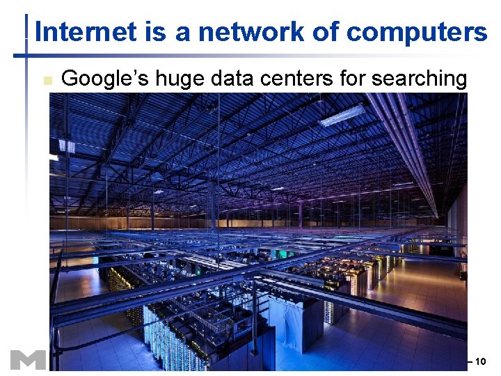 Internet is a network of computers n Google’s huge data centers for searching Chapter