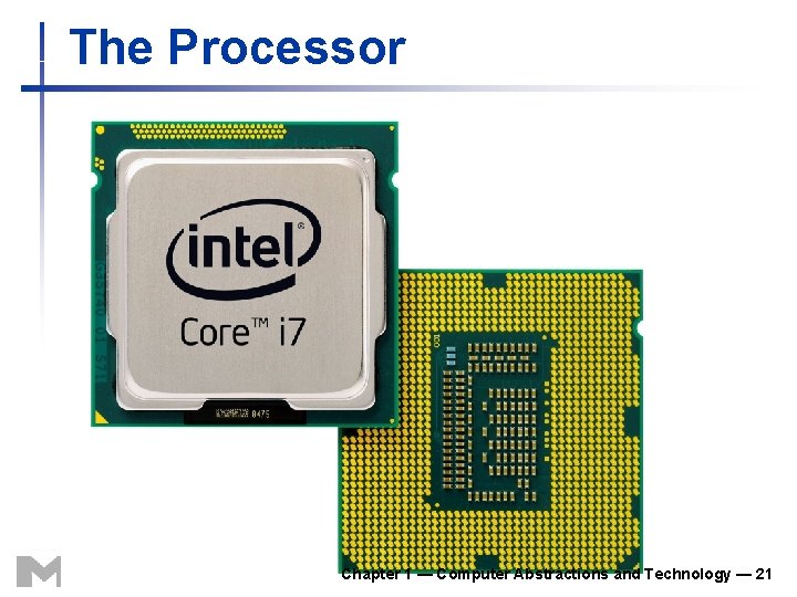 The Processor Chapter 1 — Computer Abstractions and Technology — 21 