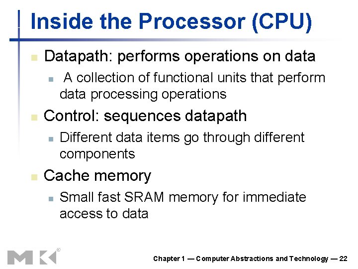 Inside the Processor (CPU) n Datapath: performs operations on data n n Control: sequences