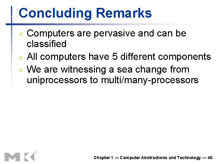 Concluding Remarks n n n Computers are pervasive and can be classified All computers