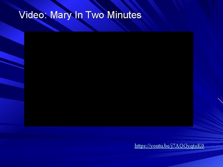 Video: Mary In Two Minutes https: //youtu. be/j 7 AQGyqto. K 0 