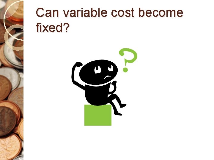 Can variable cost become fixed? 