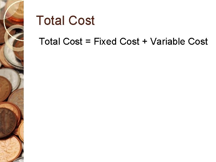 Total Cost = Fixed Cost + Variable Cost 