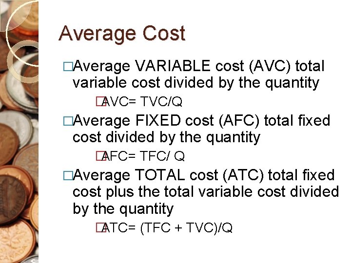 Average Cost �Average VARIABLE cost (AVC) total variable cost divided by the quantity �
