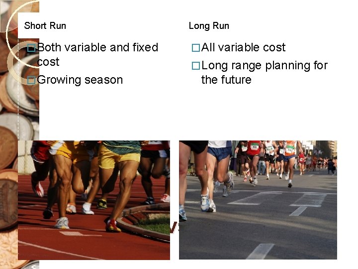Short Run Long Run � Both � All variable and fixed cost � Growing
