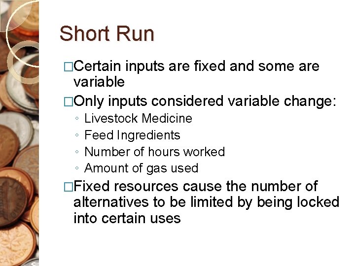 Short Run �Certain inputs are fixed and some are variable �Only inputs considered variable
