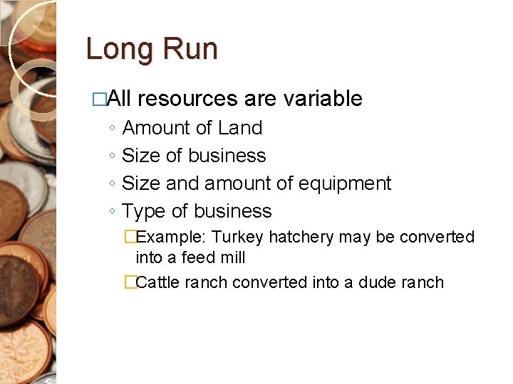 Long Run �All ◦ ◦ resources are variable Amount of Land Size of business