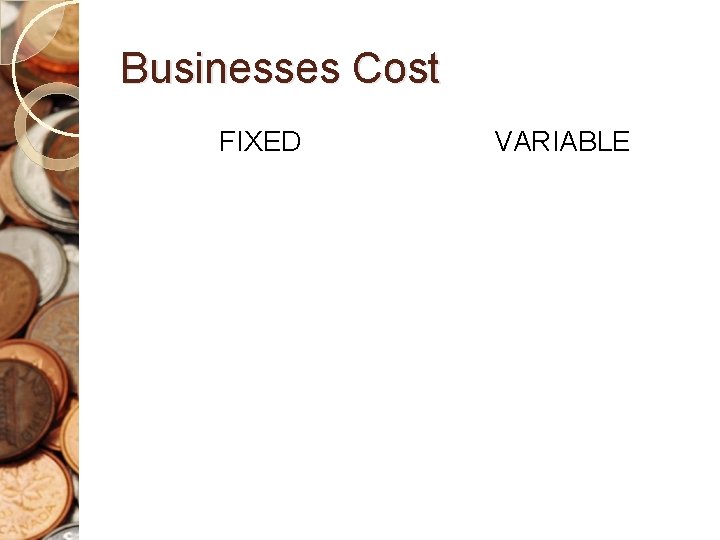 Businesses Cost FIXED VARIABLE 