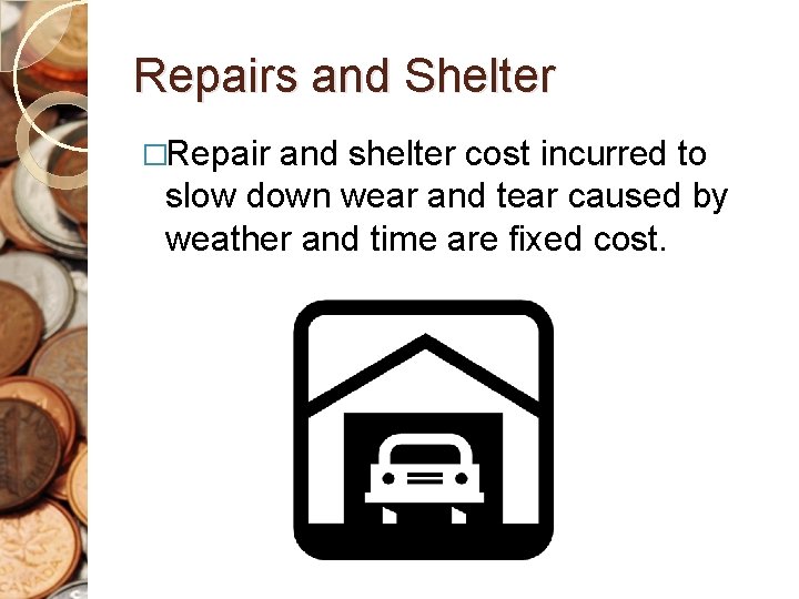 Repairs and Shelter �Repair and shelter cost incurred to slow down wear and tear