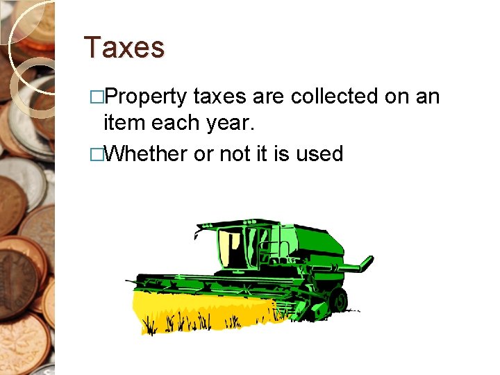 Taxes �Property taxes are collected on an item each year. �Whether or not it