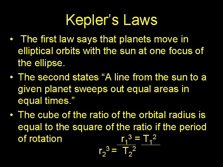 Kepler’s Laws • The first law says that planets move in elliptical orbits with