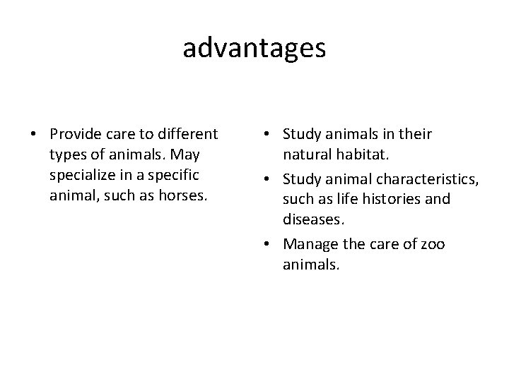 advantages • Provide care to different types of animals. May specialize in a specific