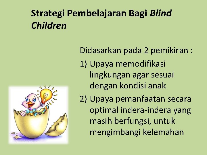 Strategi Pembelajaran Bagi Blind Children Didasarkan pada 2 pemikiran : 1) Upaya memodifikasi lingkungan