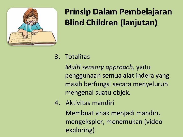 Prinsip Dalam Pembelajaran Blind Children (lanjutan) 3. Totalitas Multi sensory approach, yaitu penggunaan semua