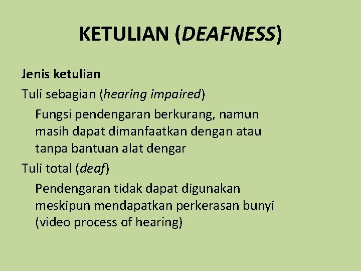 KETULIAN (DEAFNESS) Jenis ketulian Tuli sebagian (hearing impaired) Fungsi pendengaran berkurang, namun masih dapat