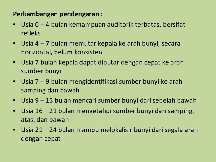 Perkembangan pendengaran : • Usia 0 – 4 bulan kemampuan auditorik terbatas, bersifat refleks