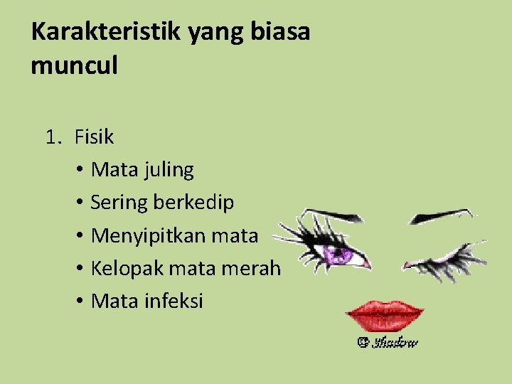 Karakteristik yang biasa muncul 1. Fisik • Mata juling • Sering berkedip • Menyipitkan