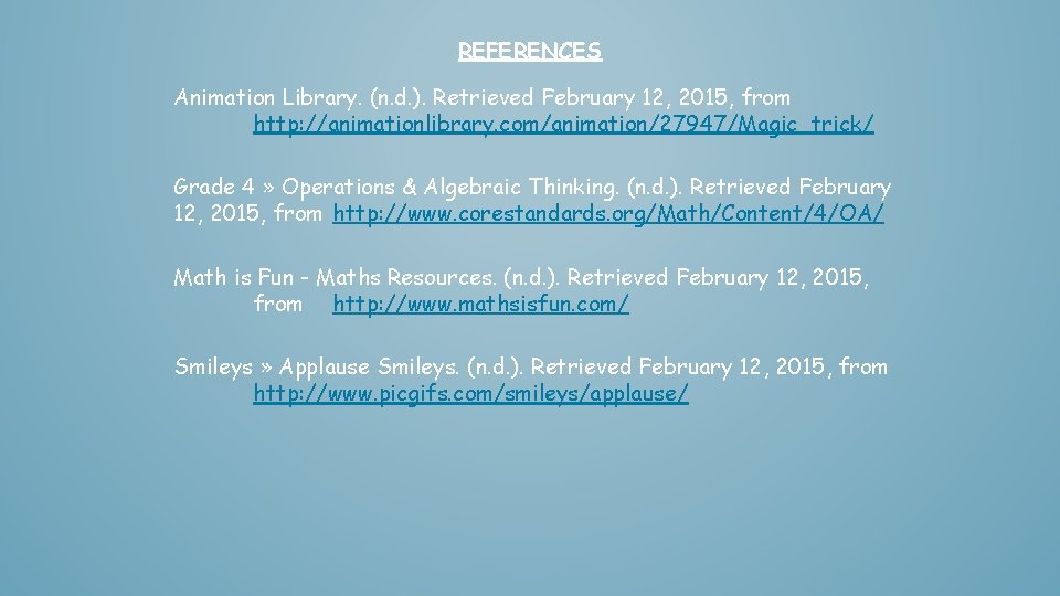 REFERENCES Animation Library. (n. d. ). Retrieved February 12, 2015, from http: //animationlibrary. com/animation/27947/Magic_trick/