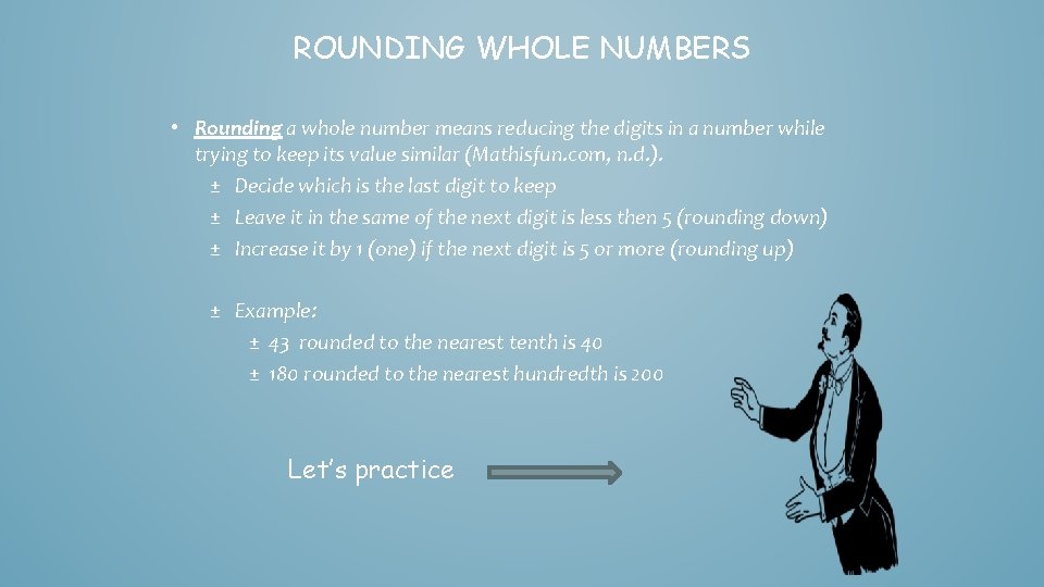 ROUNDING WHOLE NUMBERS • Rounding a whole number means reducing the digits in a