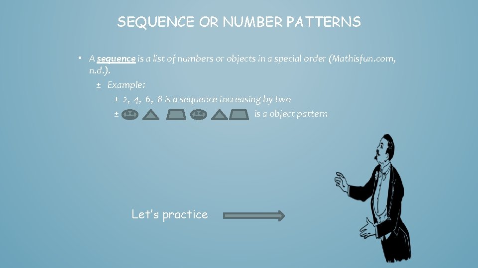 SEQUENCE OR NUMBER PATTERNS • A sequence is a list of numbers or objects