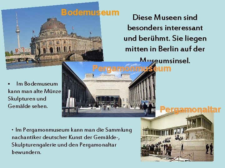 Bodemuseum Diese Museen sind besonders interessant und berühmt. Sie liegen mitten in Berlin auf