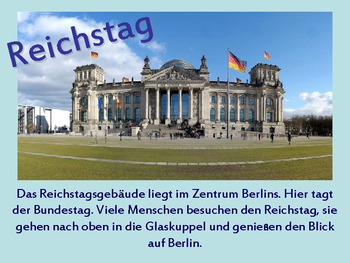 g a t s h c i Re Das Reichstagsgebäude liegt im Zentrum Berlins.