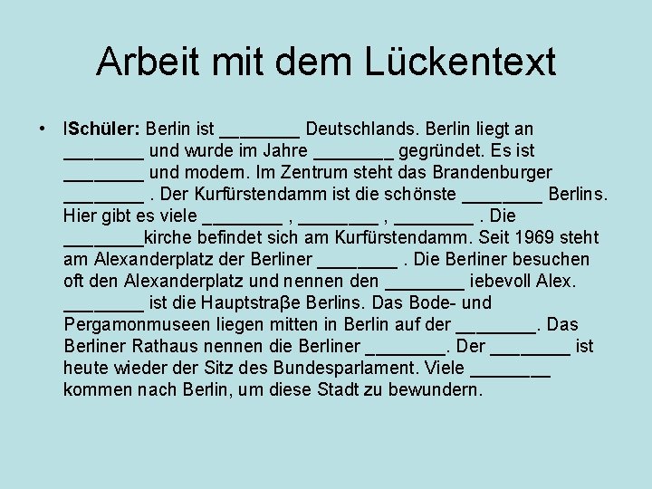 Arbeit mit dem Lückentext • l. Schüler: Berlin ist ____ Deutschlands. Berlin liegt an