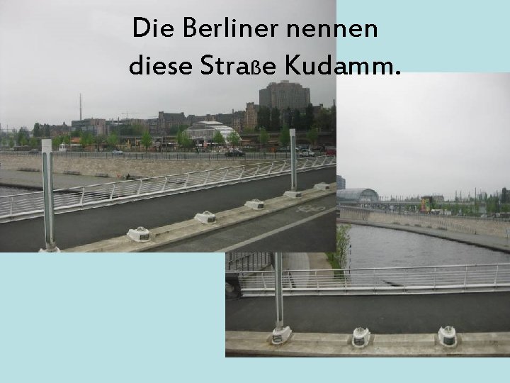 Die Berliner nennen diese Straße Kudamm. 