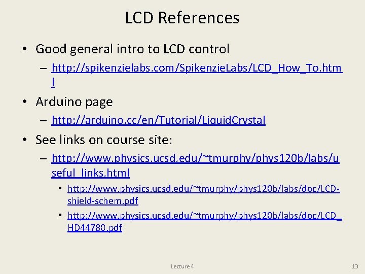 LCD References • Good general intro to LCD control – http: //spikenzielabs. com/Spikenzie. Labs/LCD_How_To.