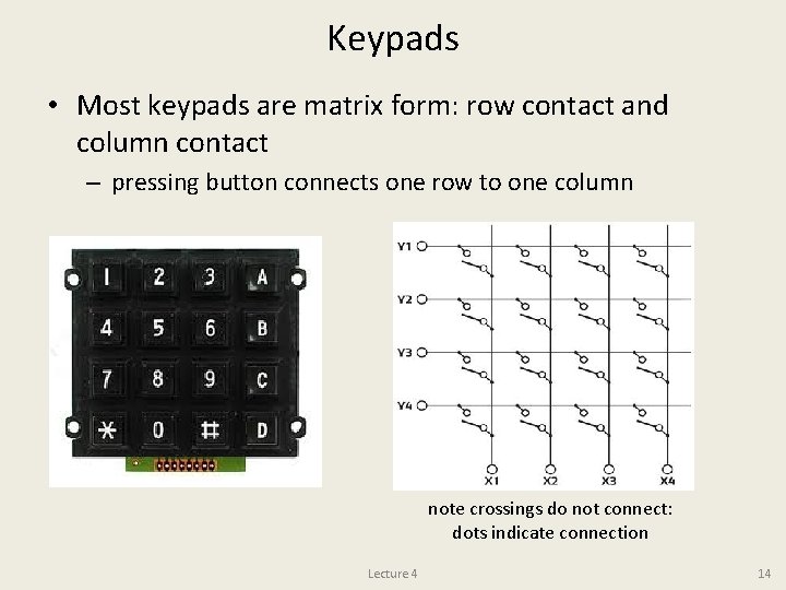 Keypads • Most keypads are matrix form: row contact and column contact – pressing